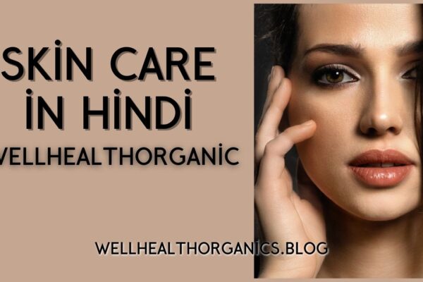Skin Care in Hindi WellHealthOrganic: Discover the Power of Organic Ingredients Skin Care in Hindi WellHealthOrganic
