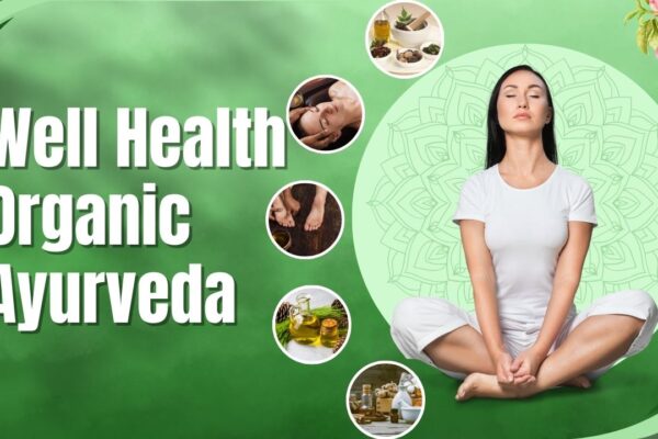 Well Health Organic Ayurveda: Ultimate Pathway to Holistic Wellness Well Health Organic Ayurveda