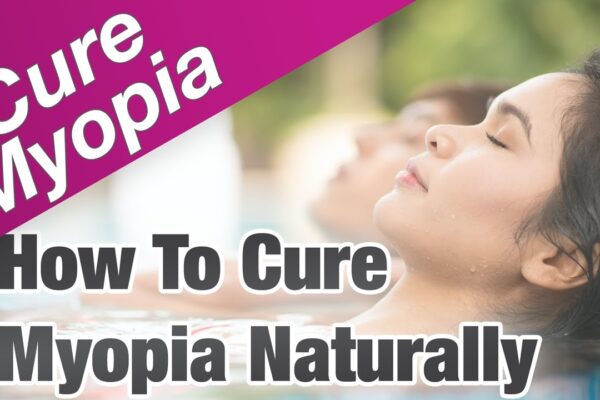 How to Cure Myopia Naturally and Effectively