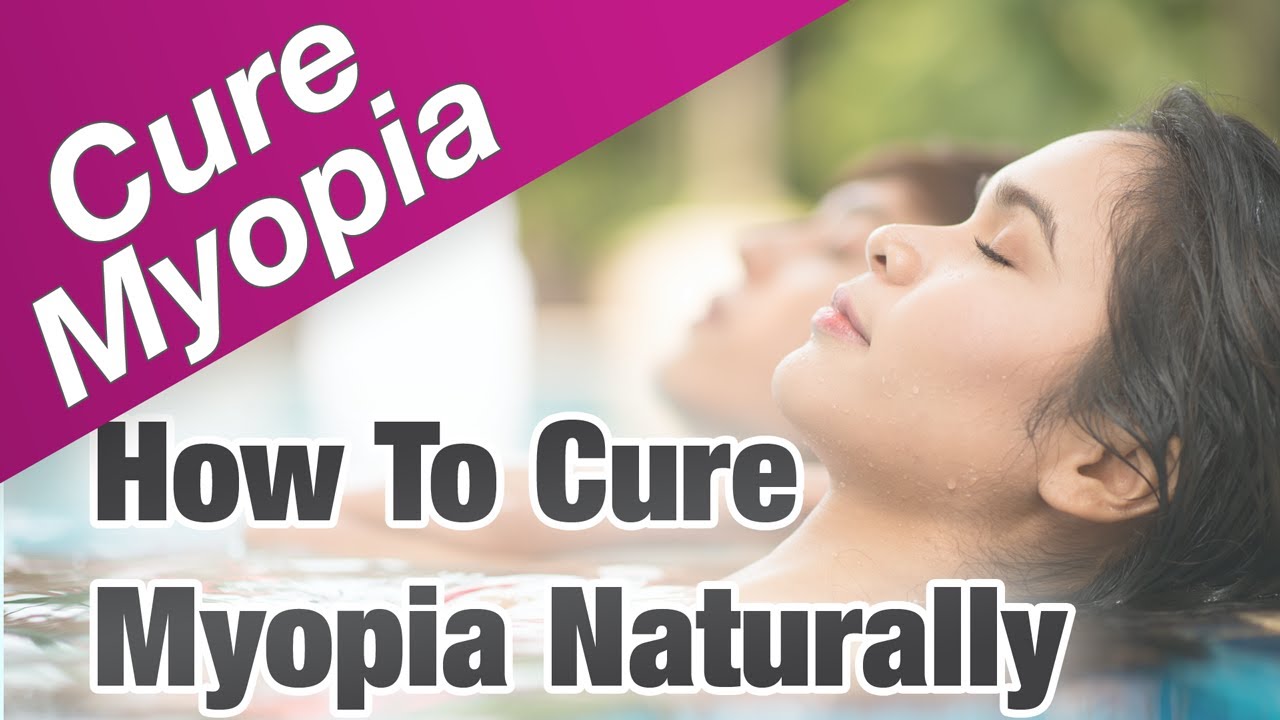 How to Cure Myopia Naturally and Effectively