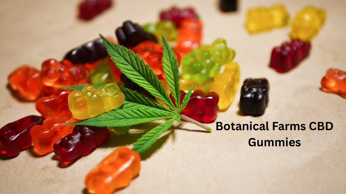 7 Benefits of Botanical Farms CBD Gummies