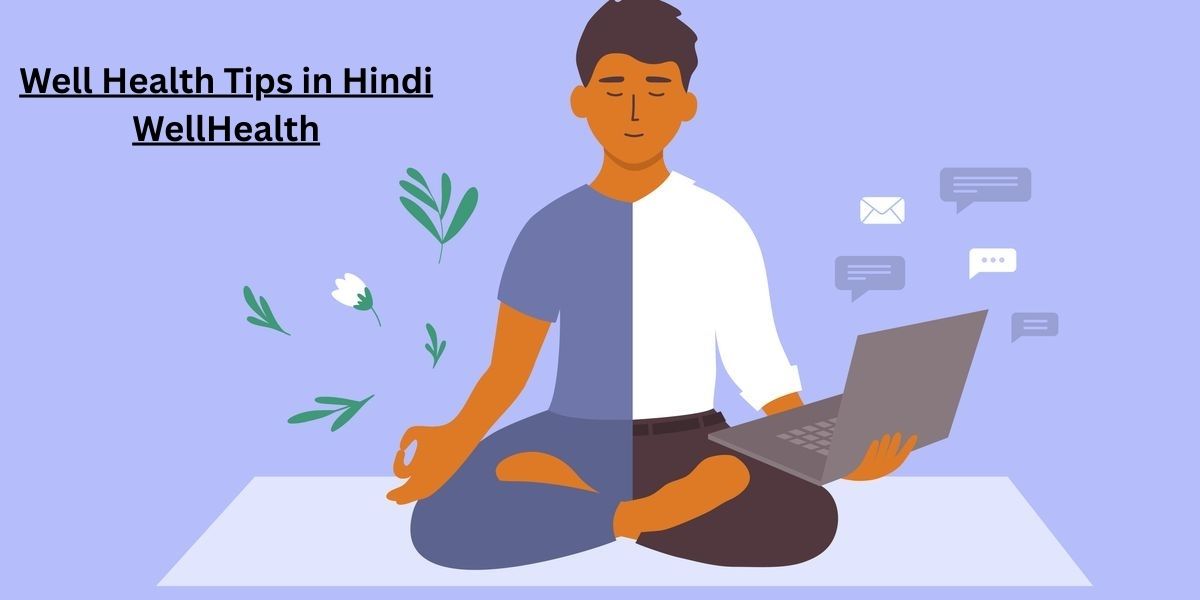 7 Well Health Tips in Hindi WellHealth for Better Life