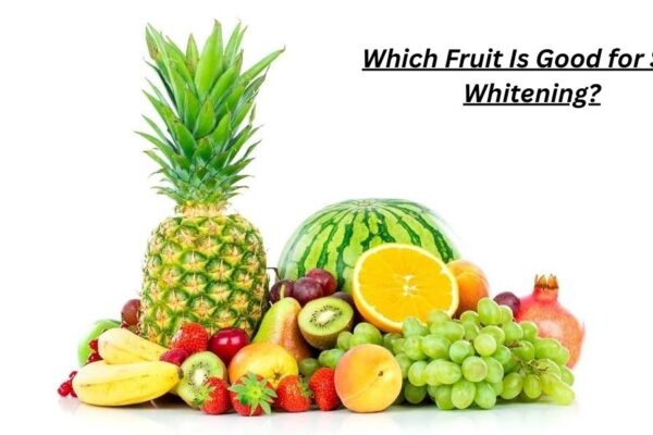 7 Fruits That Answer Which Fruit Is Good for Skin Whitening