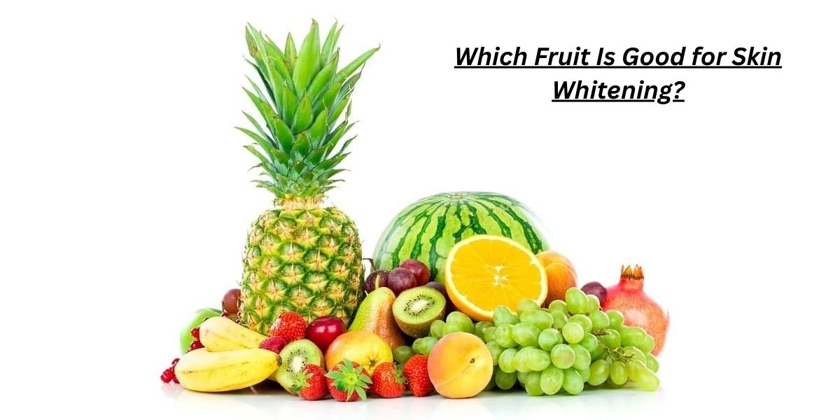 7 Fruits That Answer Which Fruit Is Good for Skin Whitening