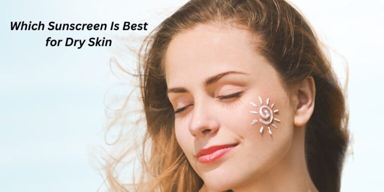 7 Expert Picks: Which Sunscreen Is Best for Dry Skin?